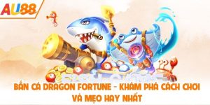 Bắn cá Dragon Fortune