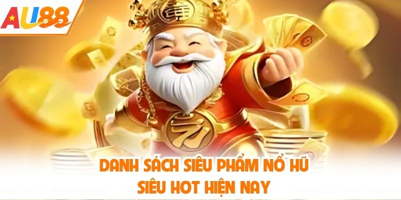 Danh sách siêu phẩm nổ hũ