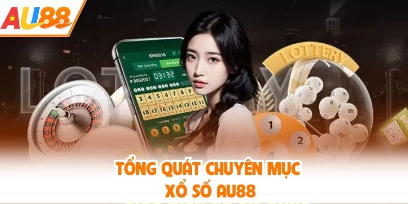 Tổng quát chuyên mục xổ số AU88